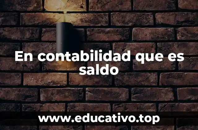 En contabilidad que es saldo