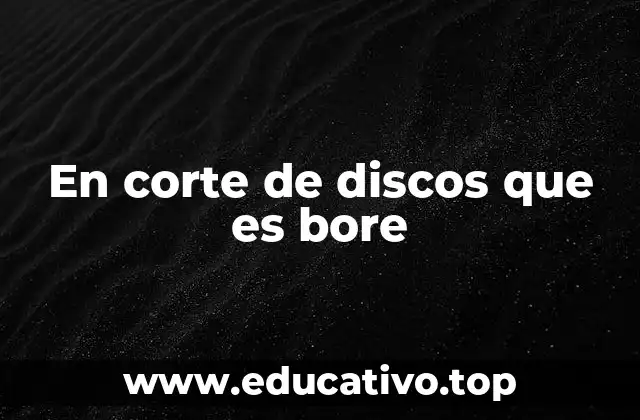 En corte de discos que es bore