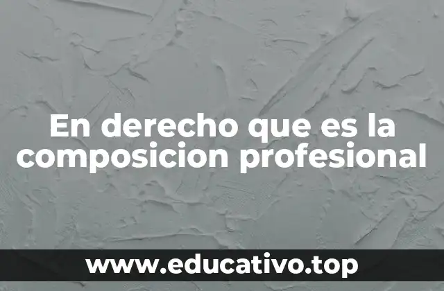 En derecho que es la composicion profesional