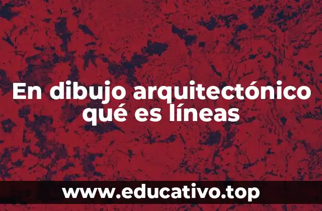 En dibujo arquitectónico qué es líneas