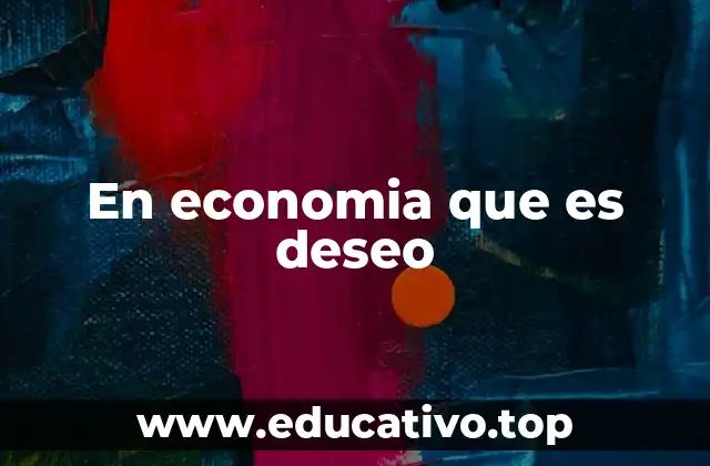 El deseo como fuerza impulsora detrás de la economía de mercado