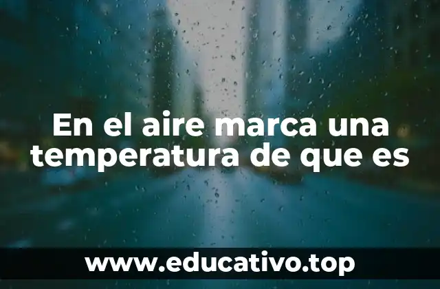 En el aire marca una temperatura de que es