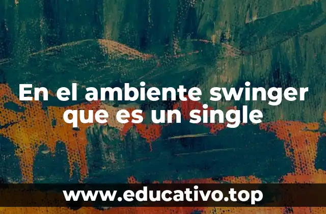 En el ambiente swinger que es un single