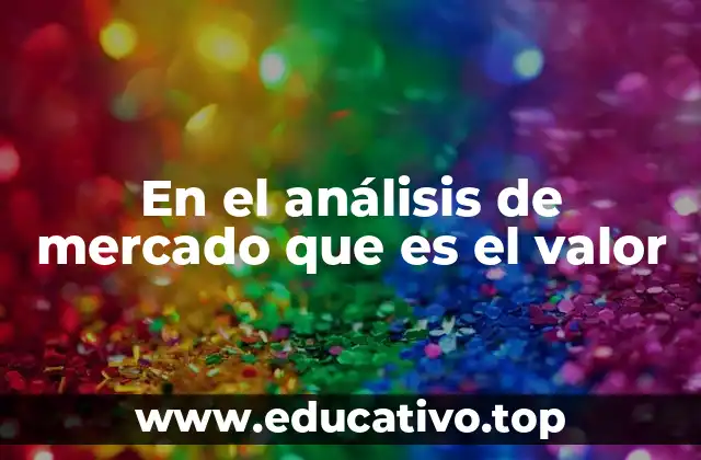 En el análisis de mercado que es el valor