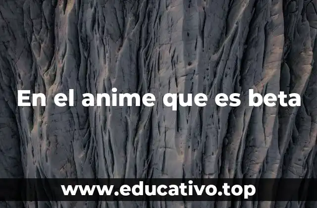 En el anime que es beta