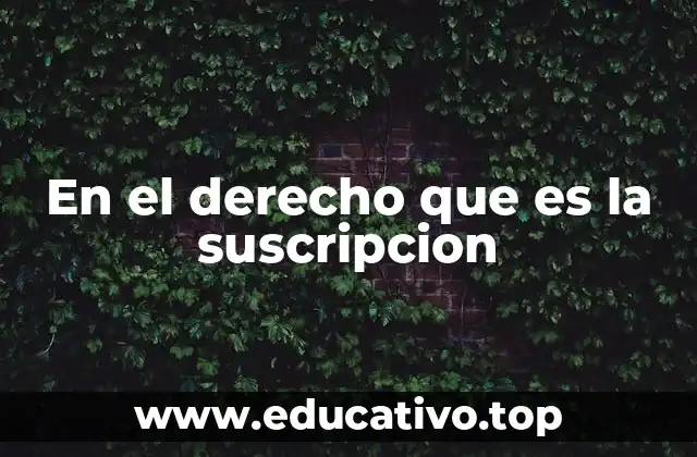 El papel de la suscripción en los contratos y su validez legal
