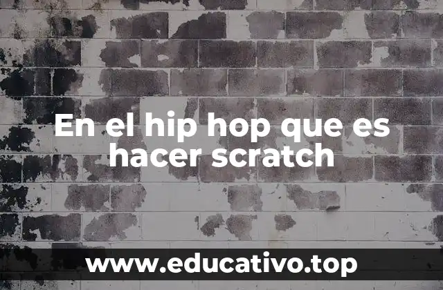 En el hip hop que es hacer scratch