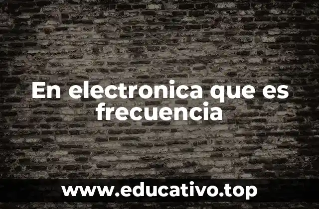 En electronica que es frecuencia
