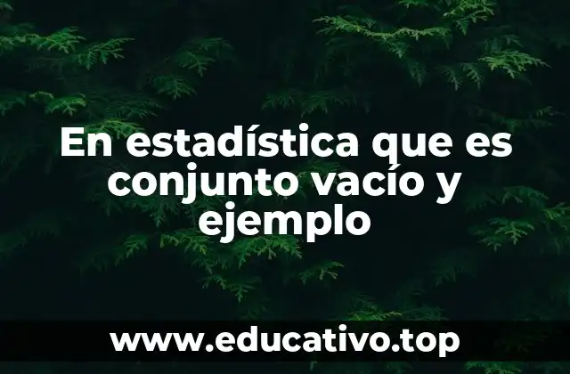 En estadística que es conjunto vacío y ejemplo