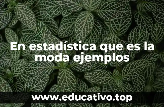 En estadística que es la moda ejemplos