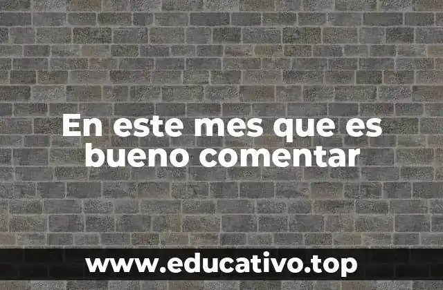 En este mes que es bueno comentar