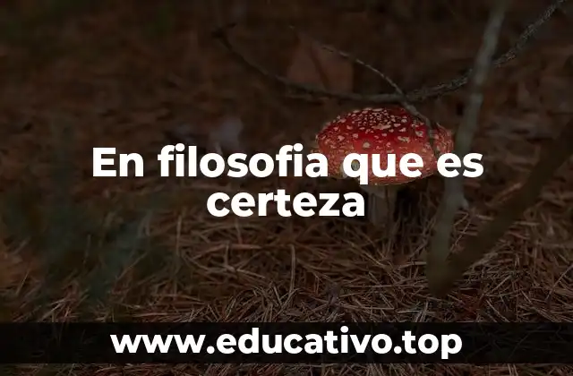 En filosofia que es certeza