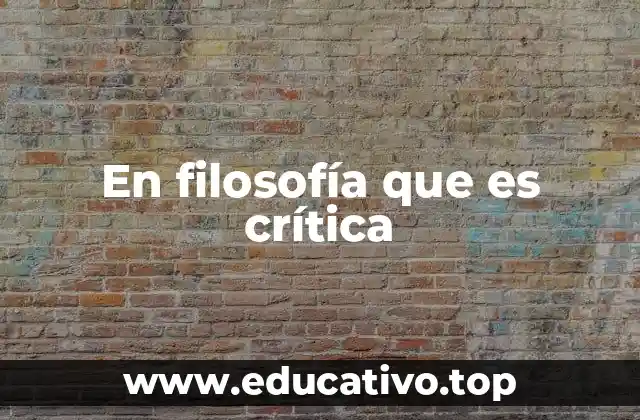 En filosofía que es crítica