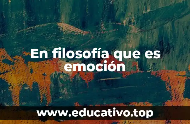En filosofía que es emoción
