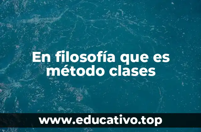 En filosofía que es método clases