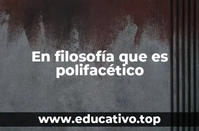 En filosofía que es polifacético