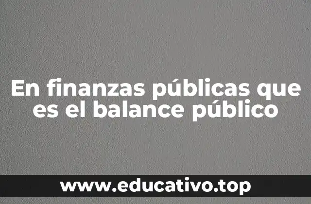 En finanzas públicas que es el balance público