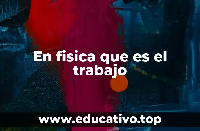 En fisica que es el trabajo