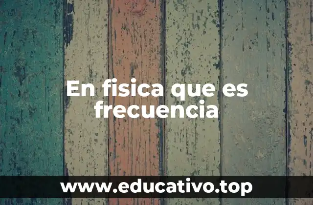 En fisica que es frecuencia