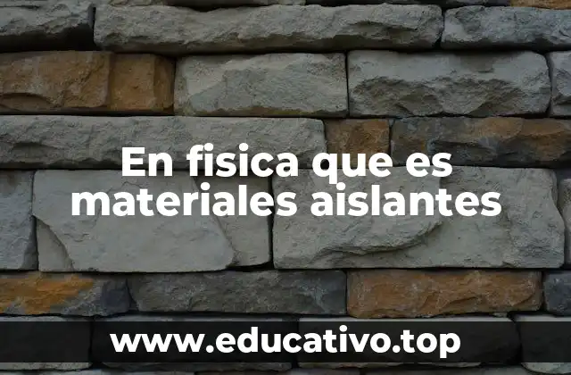 En fisica que es materiales aislantes