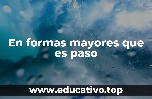 En formas mayores que es paso