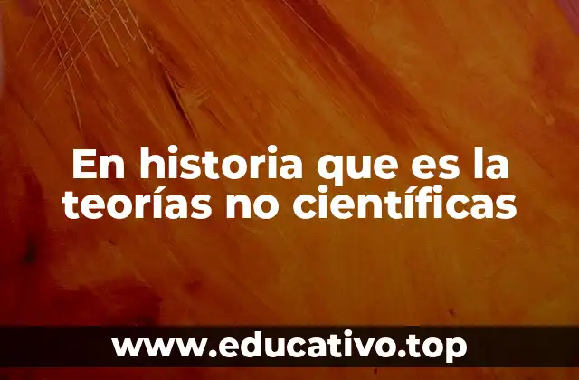 En historia que es la teorías no científicas