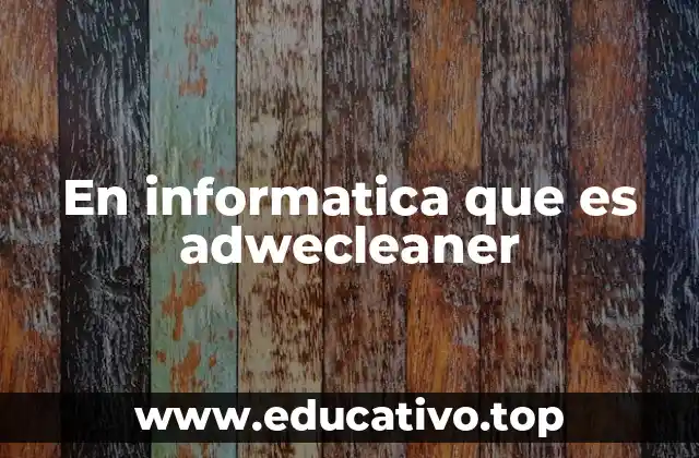 En informatica que es adwecleaner