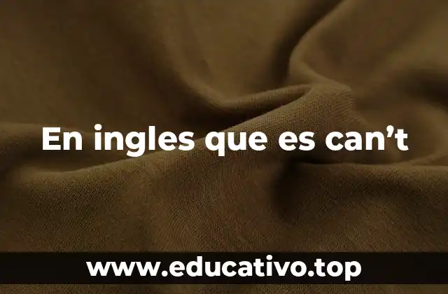 En ingles que es can’t