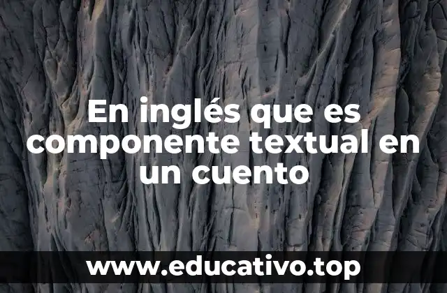En inglés que es componente textual en un cuento