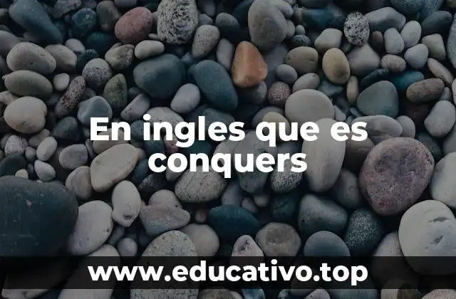 En ingles que es conquers