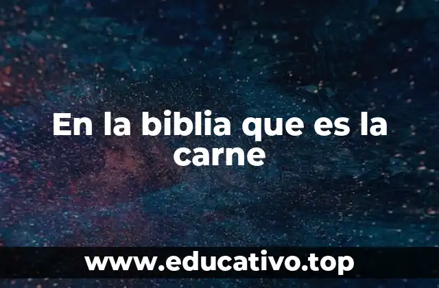 En la biblia que es la carne