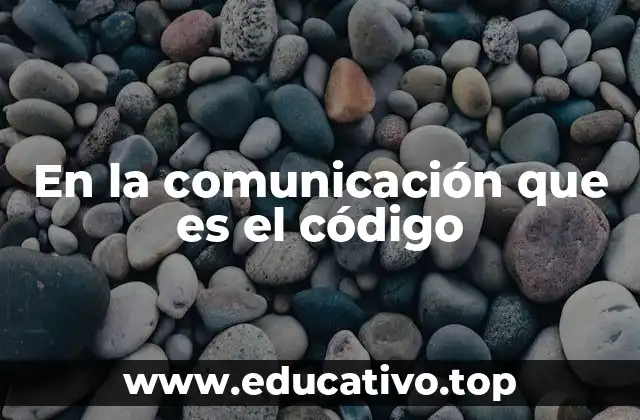 En la comunicación que es el código