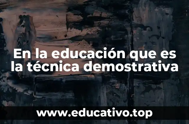 En la educación que es la técnica demostrativa