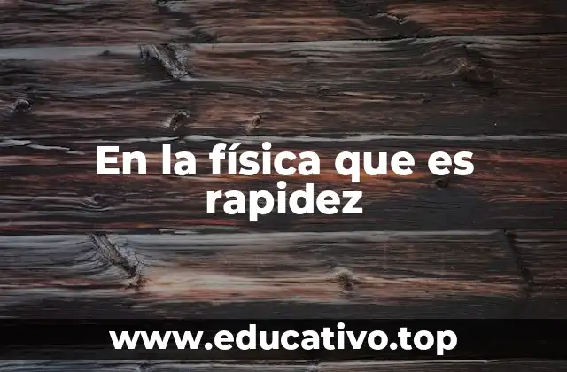 En la física que es rapidez