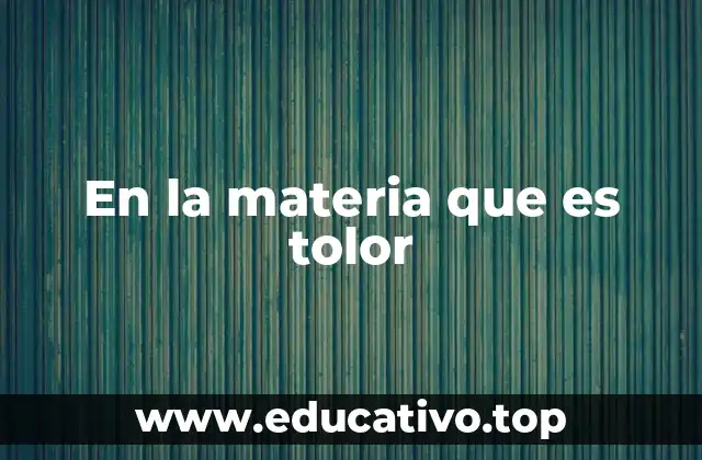 En la materia que es tolor