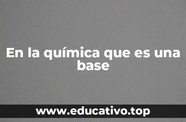En la química que es una base