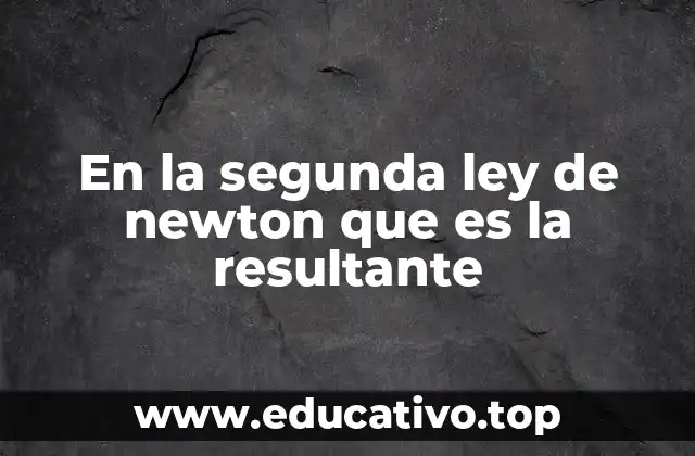 En la segunda ley de newton que es la resultante