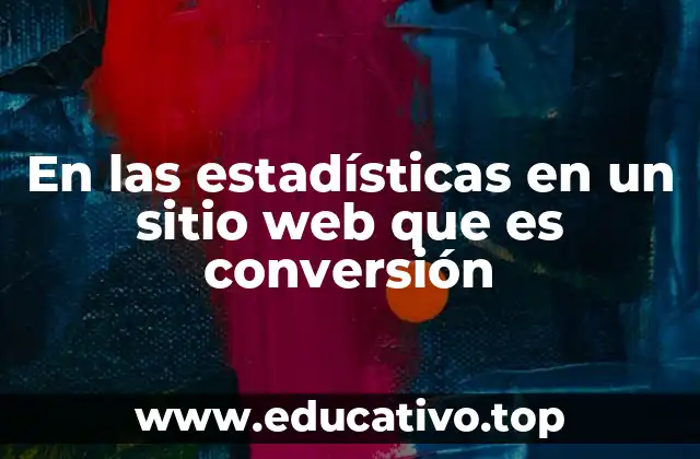 En las estadísticas en un sitio web que es conversión