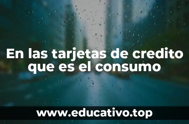 En las tarjetas de credito que es el consumo