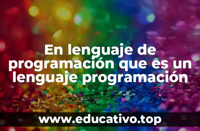 En lenguaje de programación que es un lenguaje programación