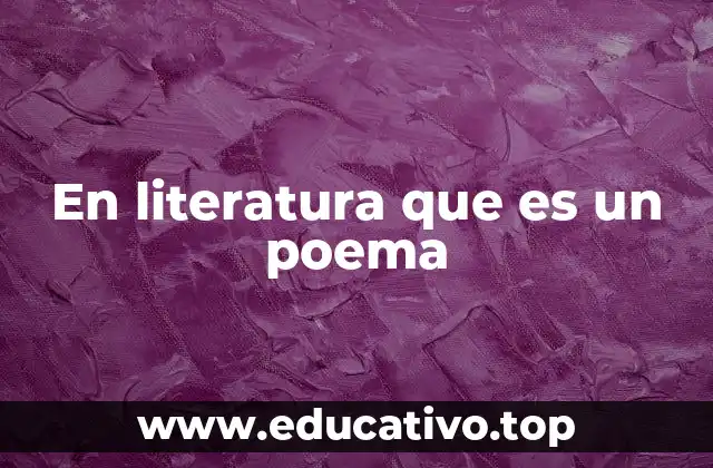 En literatura que es un poema