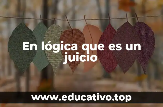 En lógica que es un juicio