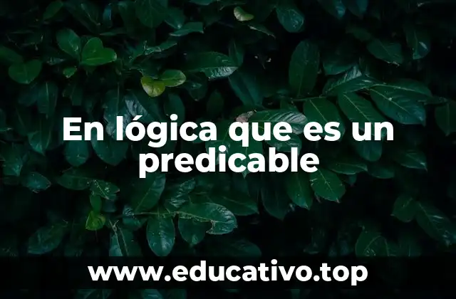 En lógica que es un predicable