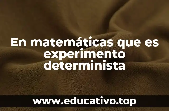 En matemáticas que es experimento determinista