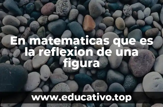 En matematicas que es la reflexion de una figura
