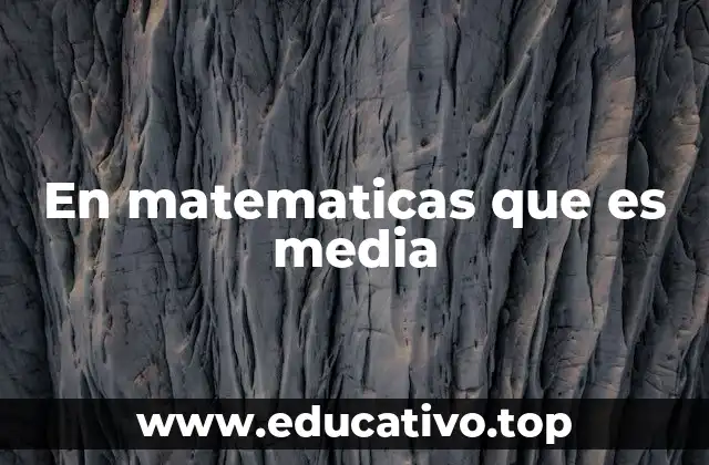 En matematicas que es media