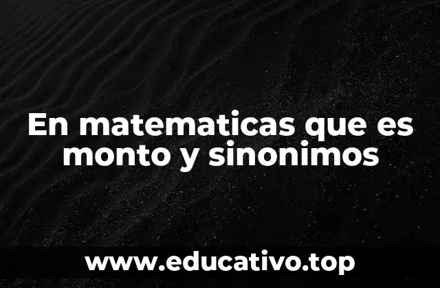 En matematicas que es monto y sinonimos