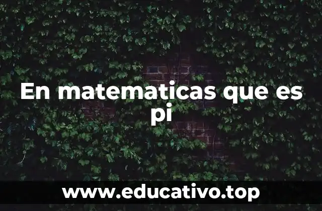 La importancia de pi en la ciencia moderna