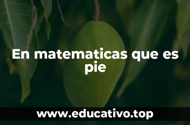 En matematicas que es pie