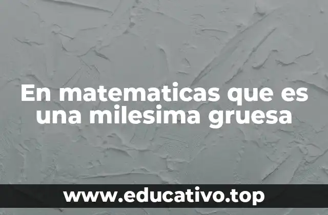 En matematicas que es una milesima gruesa